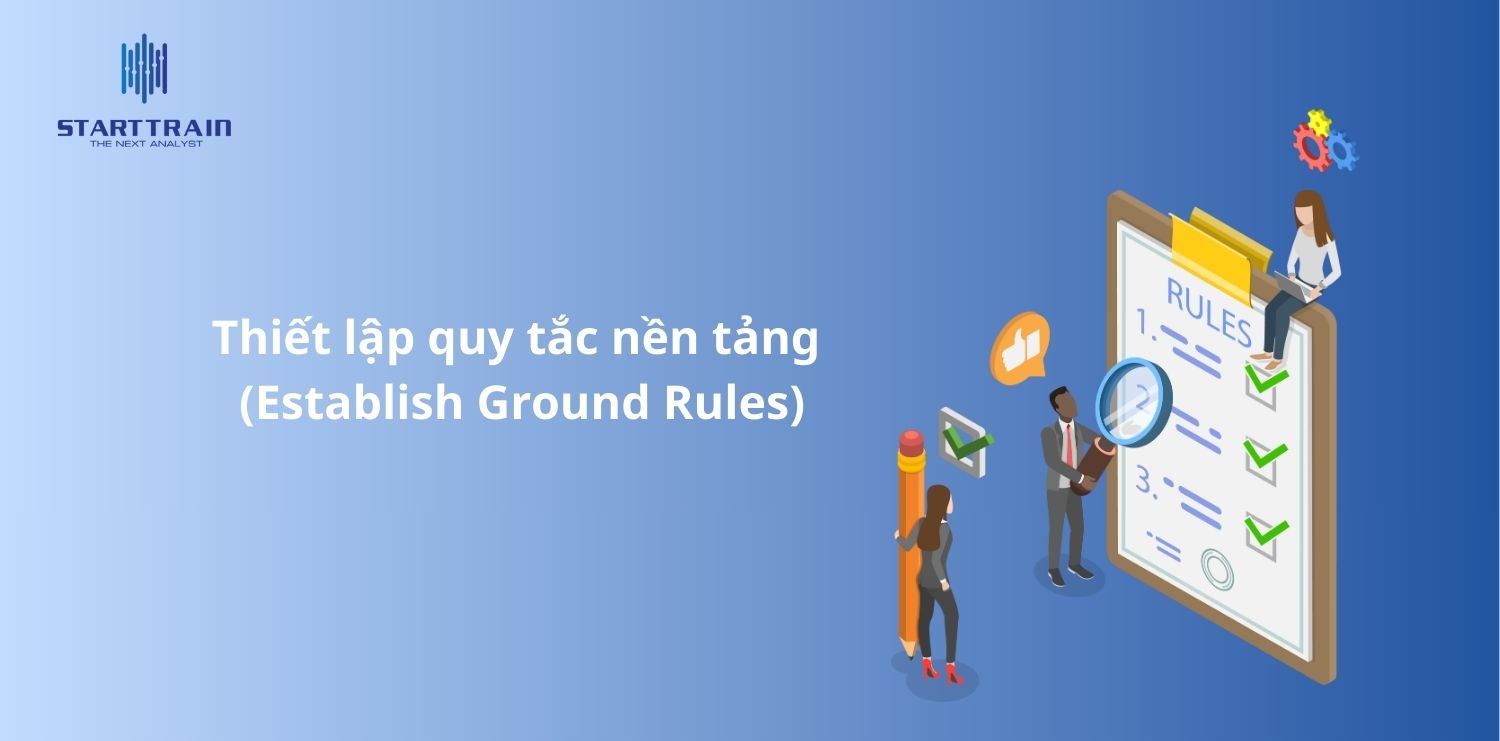 Thiết lập quy tắc nền tảng (Establish Ground Rules)