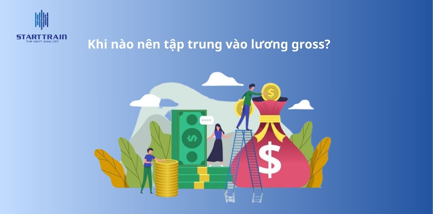 Khi nào nên tập trung vào lương gross?