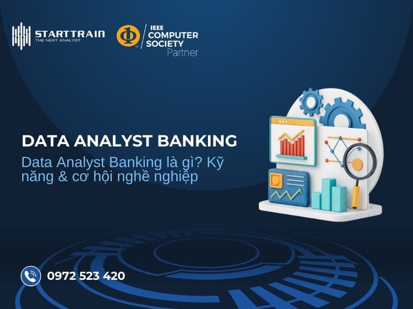 Data Analyst Banking là gì? Kỹ năng & cơ hội nghề nghiệp