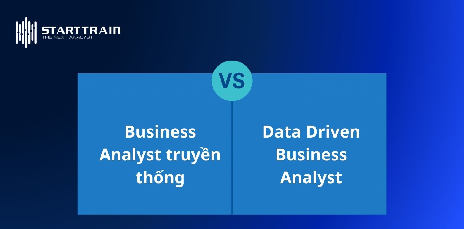 Business Analyst truyền thống và Data Driven Business Analyst
