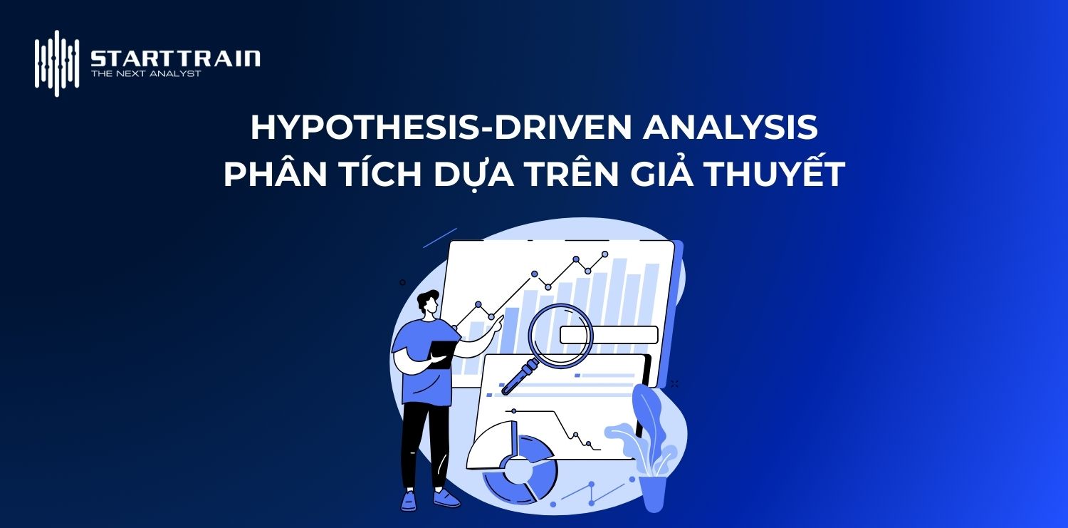 Hypothesis-Driven Analysis (Phân tích dựa trên giả thuyết)