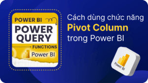 Cách dùng chức năng Pivot Column