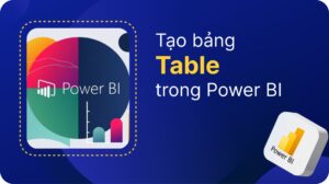 Hướng dẫn tạo Table (bảng) trong Power BI 22 tạo Table (bảng)
